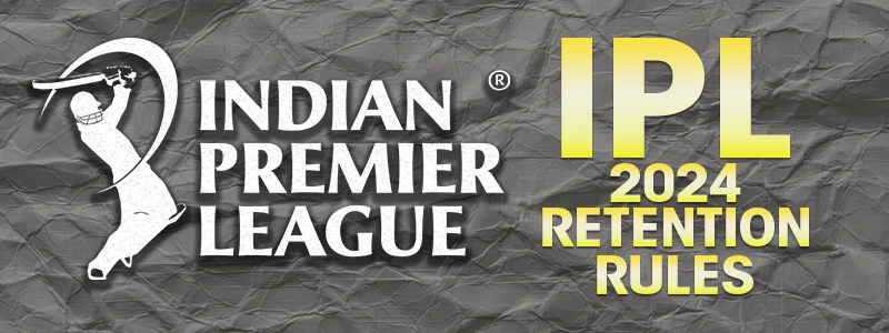 How Many Participants Can Be Retained in IPL 2024: Retention Rules