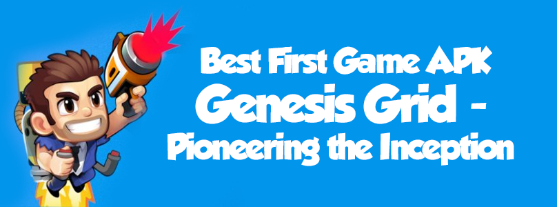 Best First Game APK: Genesis Grid Pioneering the Inception