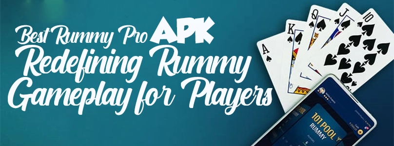 Best Rummy Pro APK: Redefining Rummy Gameplay for Players
