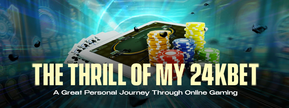 The Thrill Of My24kbet: A Great Personal Journey Through Online Gaming